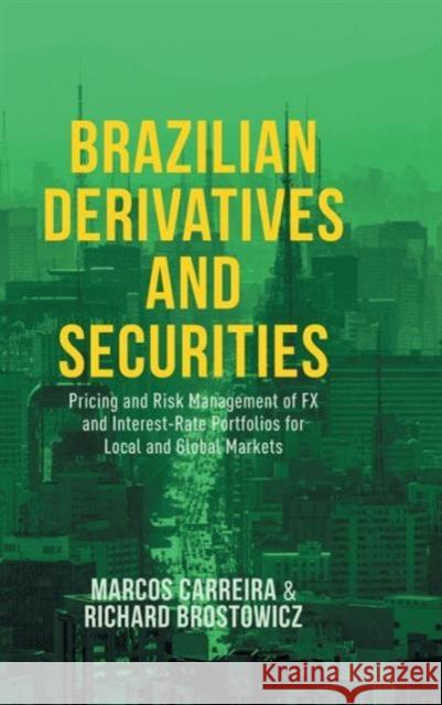 Brazilian Derivatives and Securities: Pricing and Risk Management of FX and Interest-Rate Portfolios for Local and Global Markets Carreira, Marcos C. S. 9781137477262 PALGRAVE MACMILLAN
