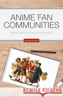 Anime Fan Communities: Transcultural Flows and Frictions Annett, S. 9781137480651 Palgrave MacMillan