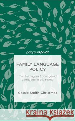 Family Language Policy: Maintaining an Endangered Language in the Home Smith-Christmas, C. 9781137521804 Palgrave MacMillan