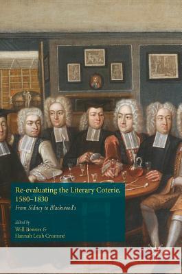 Re-Evaluating the Literary Coterie, 1580-1830: From Sidney to Blackwood's Bowers, Will 9781137545527 Palgrave MacMillan