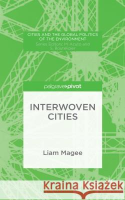 Interwoven Cities Liam Magee 9781137546159 Palgrave Pivot