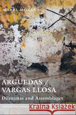 Arguedas / Vargas Llosa: Dilemmas and Assemblages Moraña, Mabel 9781137575227 Palgrave MacMillan