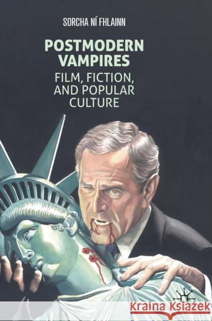 Postmodern Vampires: Film, Fiction, and Popular Culture Ní Fhlainn, Sorcha 9781137583765 Palgrave MacMillan