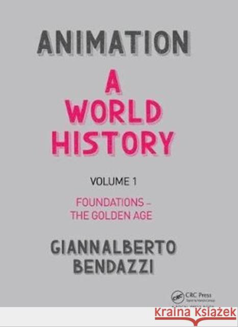 Animation: A World History: Volume I: Foundations - The Golden Age Giannalberto Bendazzi 9781138035317 Focal Press