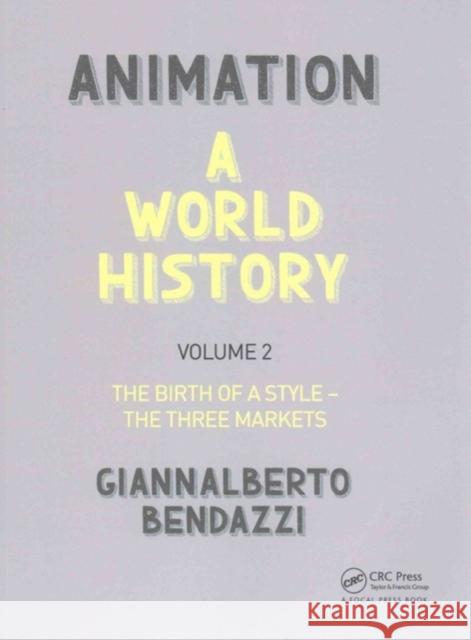 Animation: A World History: Volume II: The Birth of a Style - The Three Markets Giannalberto Bendazzi 9781138035324 Focal Press
