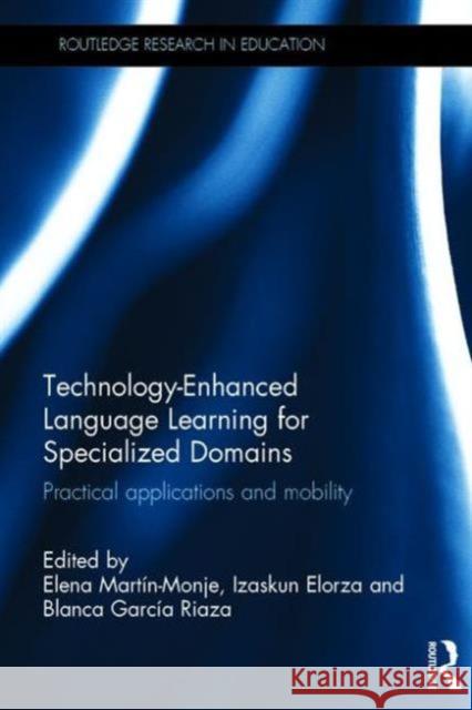 Technology-Enhanced Language Learning for Specialized Domains: Practical Applications and Mobility Elena Marti Izaskun Elorza Blanca Garci 9781138120433 Routledge