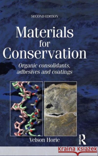 Materials for Conservation: Organic Consolidants, Adhesives and Coatings Horie, C. V. 9781138128101 Routledge