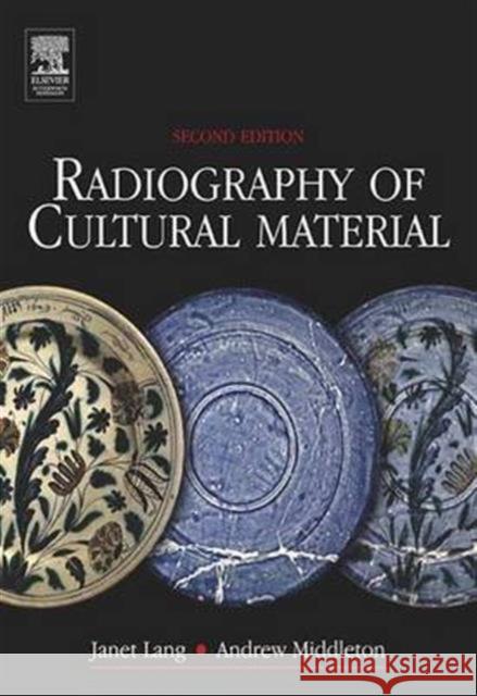 Radiography of Cultural Material Julia Tum Andrew Middleton Janet Lang 9781138142381 Routledge