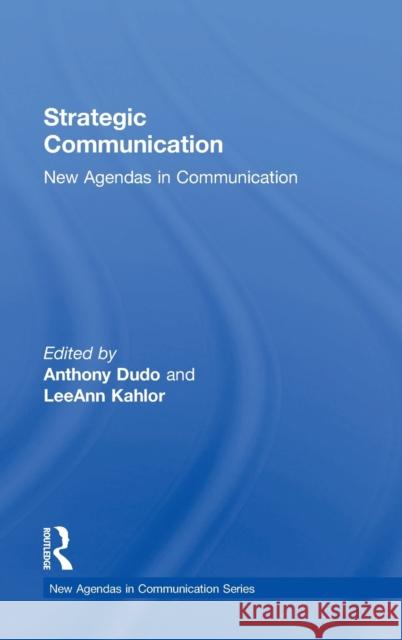 Strategic Communication: New Agendas in Communication Anthony Dudo Leeann Kahlor 9781138184787 Routledge