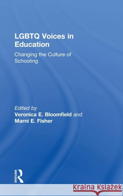 LGBTQ Voices in Education: Changing the Culture of Schooling Veronica Bloomfield Marni E. Fisher 9781138187085 Routledge