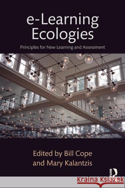 e-Learning Ecologies: Principles for New Learning and Assessment Cope, Bill 9781138193727 Routledge
