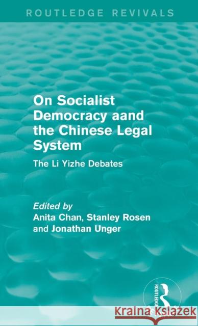 On Socialist Democracy and the Chinese Legal System: The Li Yizhe Debates Anita Chan Stanley Rosen Jonathan Unger 9781138194151 Routledge
