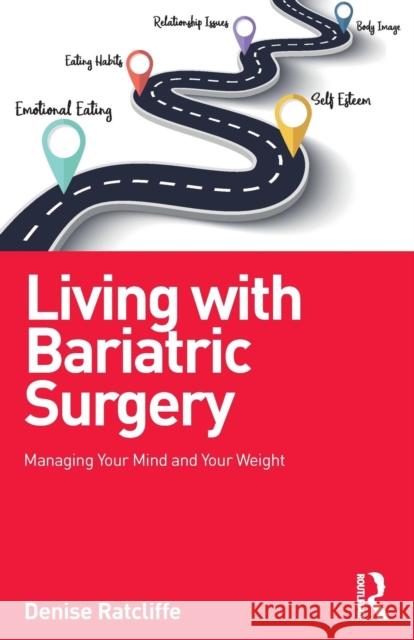 Living with Bariatric Surgery: Managing your mind and your weight Ratcliffe, Denise 9781138217126 Taylor & Francis Ltd