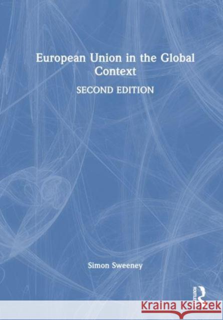 European Union in the Global Context Simon Sweeney 9781138240032 Routledge