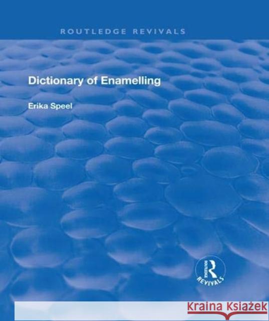 Dictionary of Enamelling: History and Techniques Erika Speel 9781138311916 Routledge