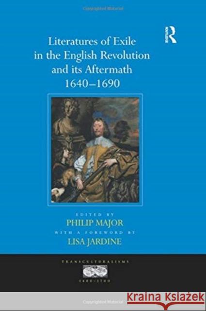 Literatures of Exile in the English Revolution and Its Aftermath, 1640-1690 Jardine, A. Foreword by Lisa 9781138379589 Taylor and Francis