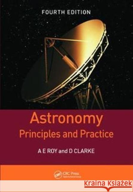 Astronomy: Principles and Practice, Fourth Edition (Pbk) A E Roy (University of Glasgow, Scotland   9781138406223 Routledge