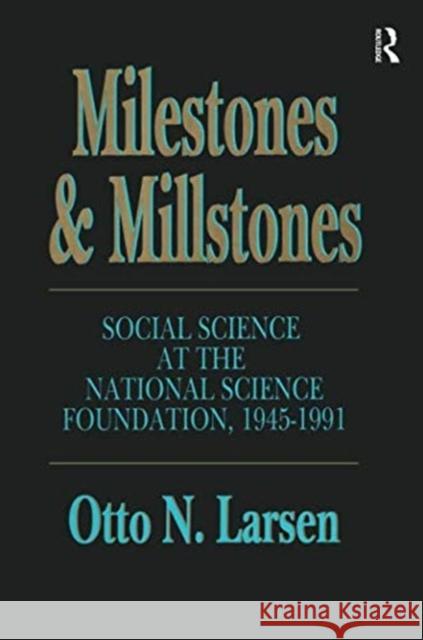 Milestones and Millstones: Social Science at the National Science Foundation, 1945-1991 Otto N. Larsen 9781138512115 Routledge