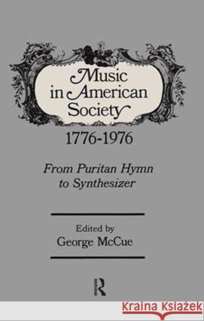 Music in American Society 1776-1976: From Puritan Hymn to Synthesizer McCue, George 9781138528512 Routledge
