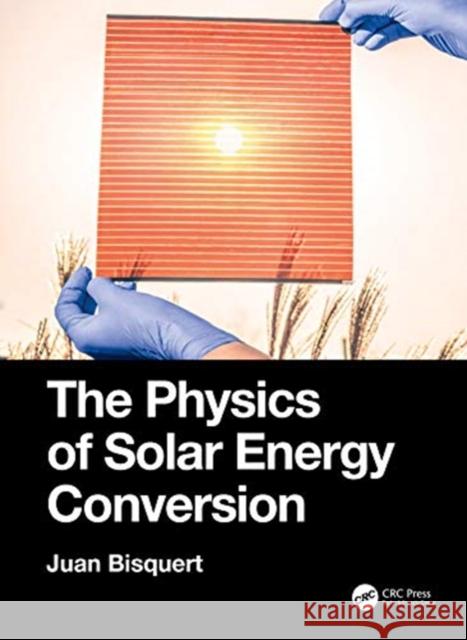 The Physics of Solar Energy Conversion Bisquert, Juan 9781138584648 CRC Press