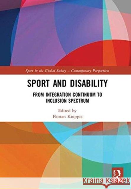 Sport and Disability: From Integration Continuum to Inclusion Spectrum Florian Kiuppis 9781138585386 Routledge