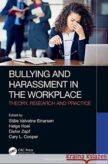 Bullying and Harassment in the Workplace: Theory, Research and Practice Stale Valvatne Einarsen Helge Hoel Dieter Zapf 9781138616011 CRC Press