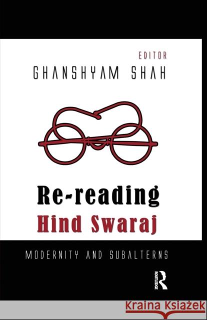 Re-Reading Hind Swaraj: Modernity and Subalterns Ghanshyam Shah   9781138659834 Taylor and Francis