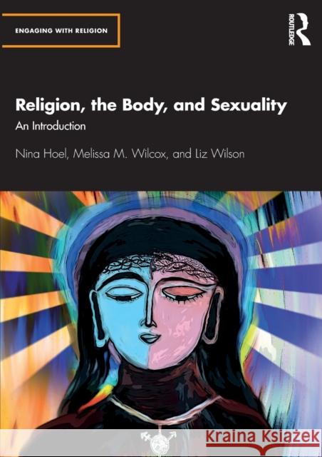 Religion, the Body, and Sexuality: An Introduction Hoel, Nina 9781138728127 Routledge