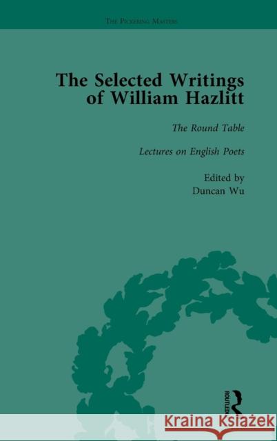 The Selected Writings of William Hazlitt: The Round Table Lectures on the English Poets Wu, Duncan 9781138763210 Routledge