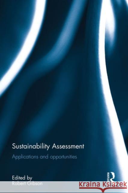 Sustainability Assessment: Applications and opportunities Gibson, Robert 9781138802742 Routledge