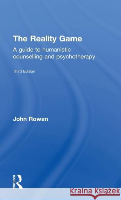 The Reality Game: A Guide to Humanistic Counselling and Psychotherapy John, J. Rowan 9781138850118 Routledge