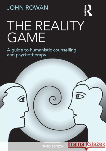 The Reality Game: A Guide to Humanistic Counselling and Psychotherapy John, J. Rowan 9781138850125 Taylor & Francis Ltd