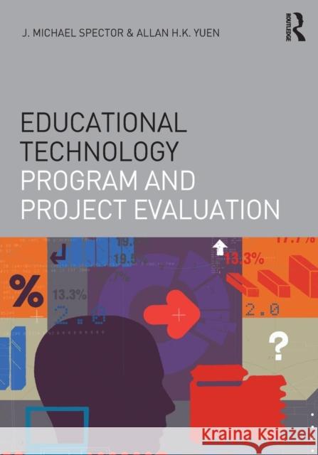 Educational Technology Program and Project Evaluation J. Michael Spector H. K. Allan Yuen 9781138851429 Routledge