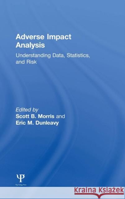 Adverse Impact Analysis: Understanding Data, Statistics, and Risk Scott B. Morris Eric M. Dunleavy 9781138855847 Psychology Press