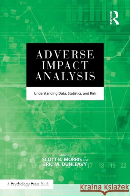 Adverse Impact Analysis: Understanding Data, Statistics, and Risk Scott B. Morris Eric M. Dunleavy 9781138855854 Psychology Press