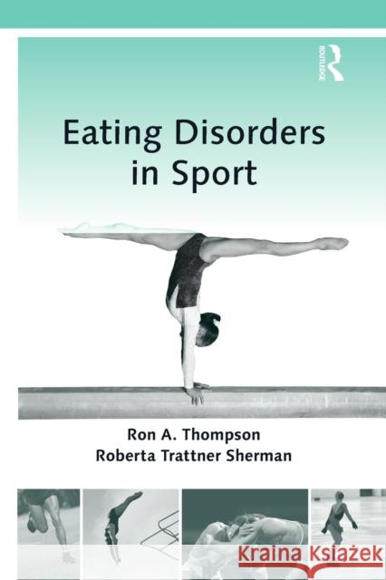 Eating Disorders in Sport Ron A. Thompson Roberta Trattner Sherman  9781138884427 Routledge
