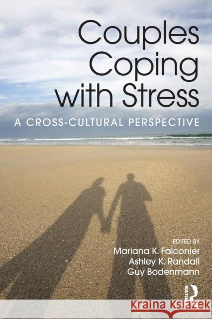 Couples Coping with Stress: A Cross-Cultural Perspective Mariana K. Falconier Ashley K. Randall Guy Bodenmann 9781138906655 Routledge