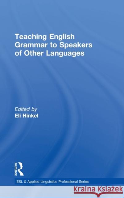 Teaching English Grammar to Speakers of Other Languages Eli Hinkel 9781138906921 Routledge