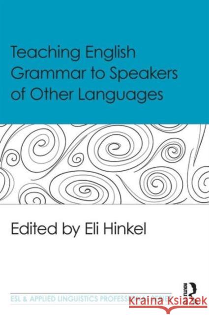 Teaching English Grammar to Speakers of Other Languages Eli Hinkel 9781138906938 Routledge