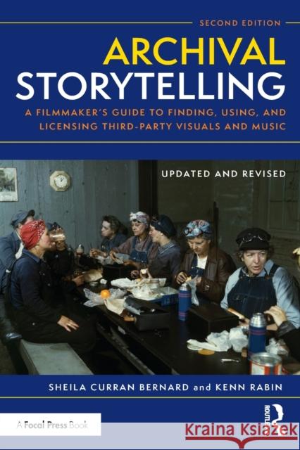 Archival Storytelling: A Filmmaker's Guide to Finding, Using, and Licensing Third-Party Visuals and Music Bernard, Sheila Curran 9781138915039 Focal Press