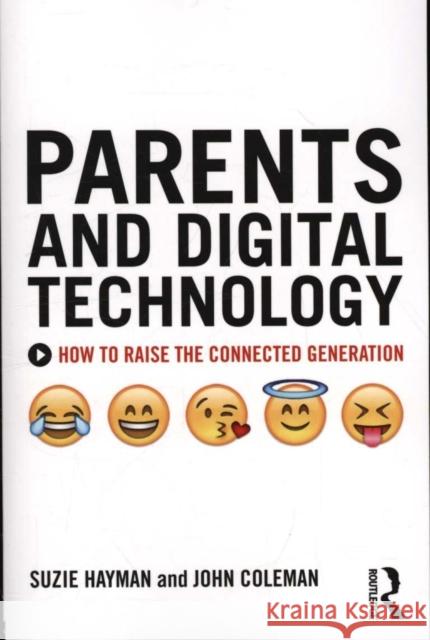 Parents and Digital Technology: How to Raise the Connected Generation Suzie Hayman                             John Coleman 9781138933163 Routledge