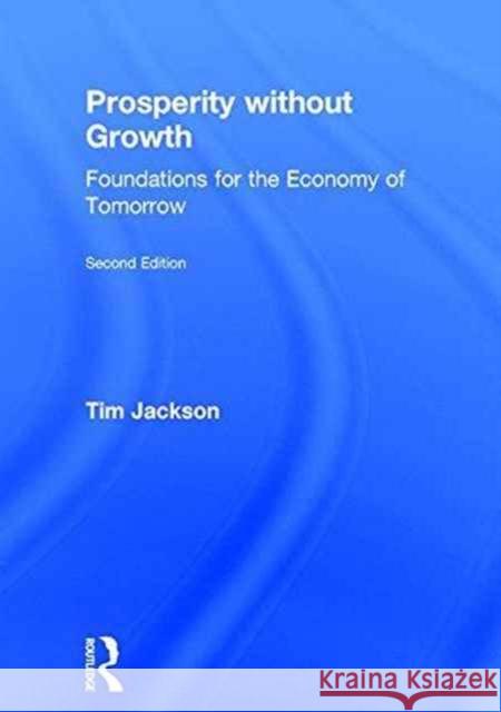 Prosperity Without Growth: Foundations for the Economy of Tomorrow Tim Jackson 9781138935402 Routledge