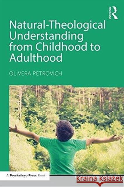 Natural-Theological Understanding from Childhood to Adulthood Olivera Petrovich 9781138939479 Psychology Press