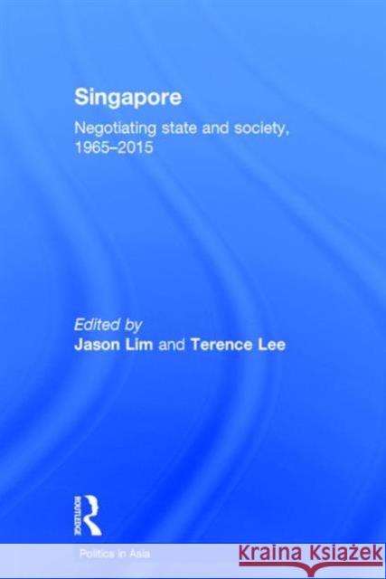 Singapore: Negotiating State and Society, 1965-2015 Jason Lim Terence Lee 9781138998629 Routledge