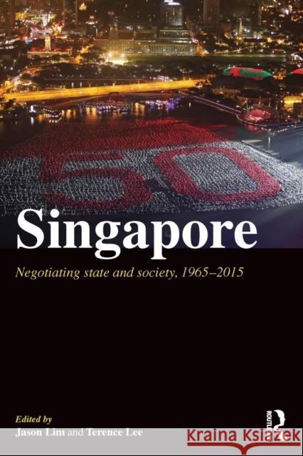 Singapore: Negotiating State and Society, 1965-2015 Jason Lim Terence Lee 9781138998650 Routledge