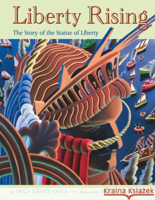 Liberty Rising: The Story of the Statue of Liberty Pegi Deitz Shea Wade Zahares 9781250027207 Square Fish
