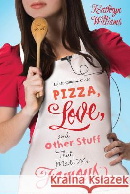 Pizza, Love, and Other Stuff That Made Me Famous Kathryn Williams 9781250027450 Square Fish