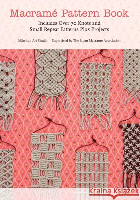 Macrame Pattern Book: Includes Over 70 Knots and Small Repeat Patterns Plus Projects Marchen Art 9781250034014 Griffin Publishing