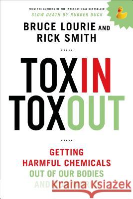 Toxin Toxout: Getting Harmful Chemicals Out of Our Bodies and Our World Lourie, Bruce 9781250068118 St. Martin's Griffin