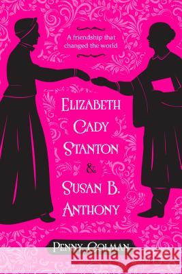 Elizabeth Cady Stanton and Susan B. Anthony Penny Colman 9781250073730 Palgrave USA